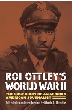 Coperta cărții 'Roi Ottley's World War II: The Lost Diary of an African American Journalist - Mark A. Huddle'