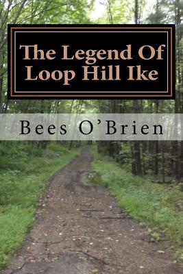 The Legend Of Loop Hill Ike - Bees O'brien