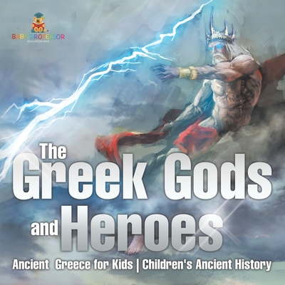 The Greek Gods and Heroes - Ancient Greece for Kids Children's Ancient History -