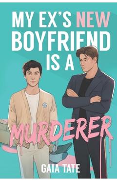 Coperta cărții 'My Ex's New Boyfriend is a Murderer: MM Romantic Comedy Thriller (Miles and Kieran Book 1) - Gaia Tate'