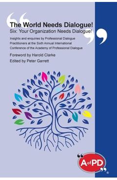 Coperta cărții 'The World Needs Dialogue! Six: Your Organization Needs Dialogue! - Peter Garrett'