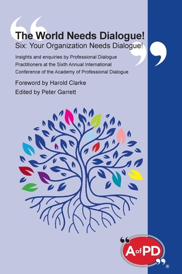 Coperta cărții 'The World Needs Dialogue! Six: Your Organization Needs Dialogue! - Peter Garrett'