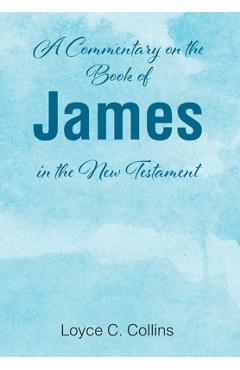 Coperta cărții 'A Commentary on the Book of James in the New Testament - Loyce C. Collins'