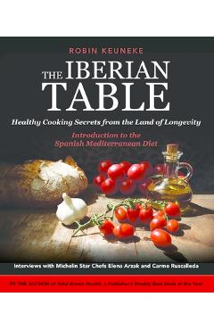 Coperta cărții 'The Iberian Table: Healthy Cooking Secrets from the Land of Longevity--Introduction to the Spanish Mediterranean Diet -'