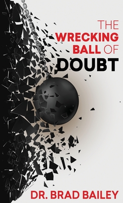 The Wrecking Ball of Doubt - Brad Bailey