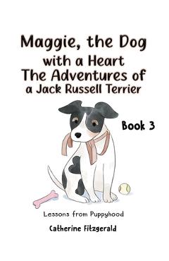 Coperta cărții 'Maggie, the Dog with a Heart: The Adventures of a Jack Russell Terrier Book 3 - Catherine Fitzgerald'