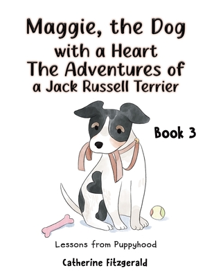 Coperta cărții 'Maggie, the Dog with a Heart: The Adventures of a Jack Russell Terrier Book 3 - Catherine Fitzgerald'