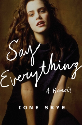 Say Everything: A Memoir - Ione Skye