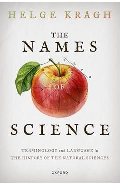 Coperta cărții 'The Names of Science: Terminology and Language in the History of the Natural Sciences - Helge Kragh'