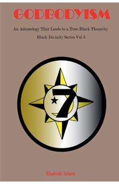 Coperta cărții 'Godbodyism: How Adamology Leads to a True Black Thearchy Black Divinity Series Vol 5 - Shahidi Islam'