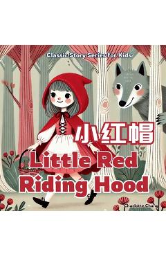 Poza produsului Little Red Riding Hood: Classic Story for Kids in English, Chinese, and Pinyin - Charlotte Chang