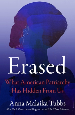 Erased: What American Patriarchy Has Hidden from Us - Anna Malaika Tubbs
