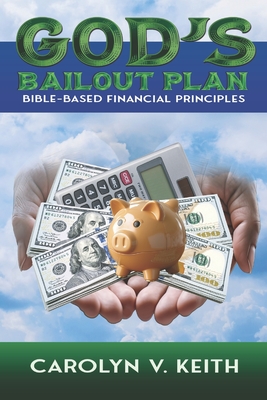 Coperta cărții 'God's Bailout Plan: Bible-Based Financial Principles - Carolyn V. Keith'