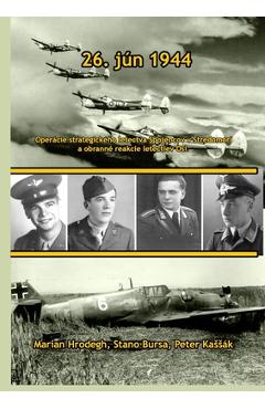 Coperta cărții '26. jún 1944: Operácie strategického letectva Spojencov v Stredomorí a Obranné reakcie letectiev Osi. - Marián Hrodegh'