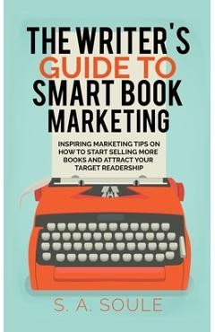 Coperta cărții 'The Writer's Guide to Smart Book Marketing - S. A. Soule'