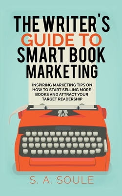 Coperta cărții 'The Writer's Guide to Smart Book Marketing - S. A. Soule'