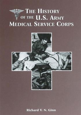 The History of the U.S. Army Medical Service Corps - Richard V. N. Ginn