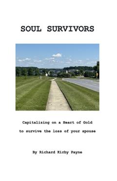 Coperta cărții 'Soul Survivors: Capitalizing on a Heart of Gold to survive the loss of your spouse - Richard Kirby Payne'