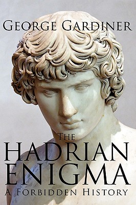 The Hadrian Enigma: A Forbidden History - George Gardiner