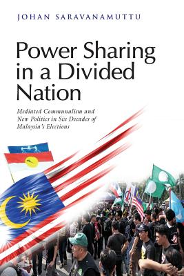 Coperta cărții 'Power Sharing in a Divided Nation: Mediated Communalism and New Politics in Six Decades of Malaysia's Elections - Johan'