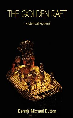 The Golden Raft: (historic Fiction) - Luanne Thibault