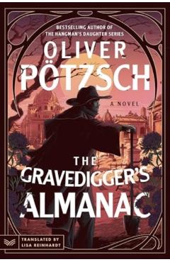 The Gravedigger's Almanac - Oliver Pötzsch