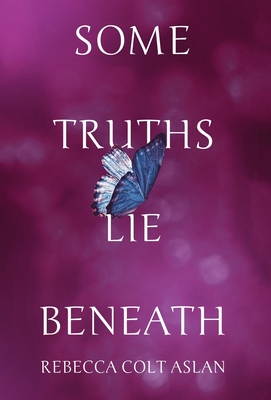 Some Truths Lie Beneath - Rebecca Colt Aslan
