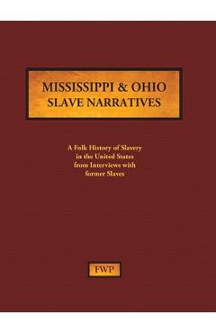 Coperta cărții 'Mississippi & Ohio Slave Narratives: A Folk History of Slavery in the United States from Interviews with Former Slaves -'