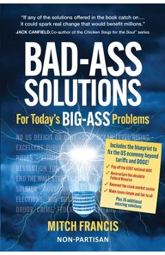 Coperta cărții 'Bad-Ass Solutions: For Today's BIG-ASS Problems - Mitch Francis'