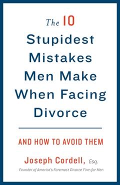Poza produsului The 10 Stupidest Mistakes Men Make When Facing Divorce: And How to Avoid Them - Joseph Cordell