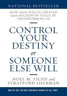 Coperta cărții 'Control Your Destiny or Someone Else Will: How Jack Welch Created $400 Billion of Value by Transforming GE - Noel M.'