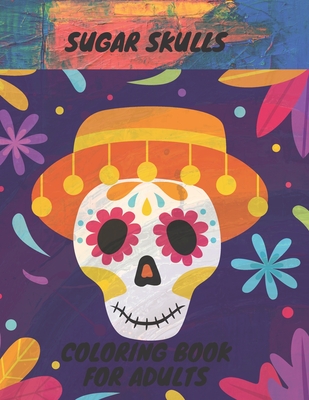 Coperta cărții 'Sugar Skull Coloring Book: 50 Coloring Pages For Adult Relaxation With Beautiful Sugar Skulls - Matthias M'