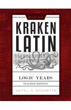 Coperta cărții 'Kraken Latin for the Logic Years 1 Teacher Edition - Natali Monnette'