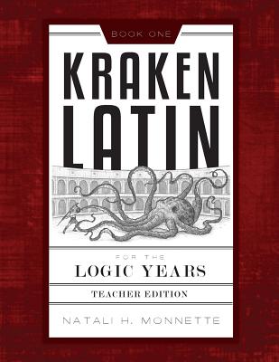 Coperta cărții 'Kraken Latin for the Logic Years 1 Teacher Edition - Natali Monnette'
