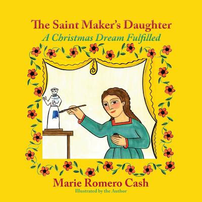 The Saint Maker's Daughter: A Christmas Dream Fulfilled - Marie Romero Cash