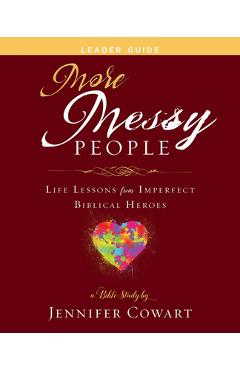 Coperta cărții 'More Messy People Women's Bible Study Leader Guide: Life Lessons from Imperfect Biblical Heroes - Jennifer Cowart'