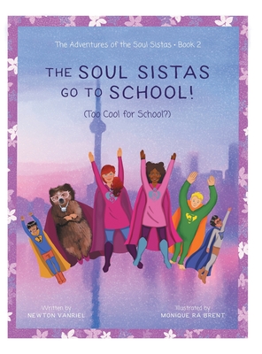 The Soul Sistas Go To School!: (Too Cool for School?) - Newton Vanriel