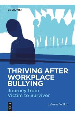 Coperta cărții 'Thriving After Workplace Bullying: Journey from Victim to Survivor - Lavena Wilkin'