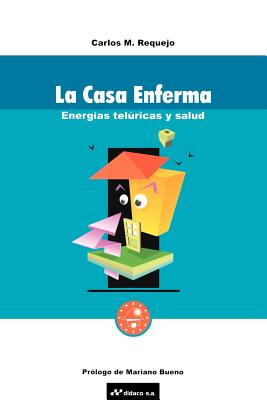 La Casa Enferma: Energias Teluricas y Salud - Carlos M. Requejo