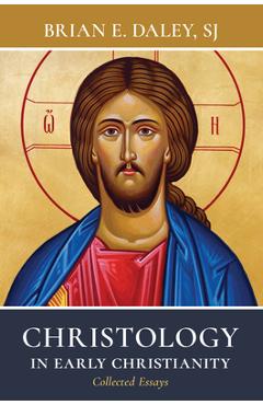 Coperta cărții 'Christology in Early Christianity: Collected Essays - Brian E. Daley'