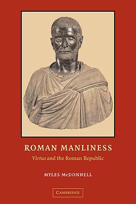 Coperta cărții 'Roman Manliness: Virtus and the Roman Republic - Myles Mcdonnell'