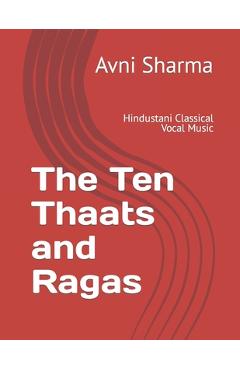 Coperta cărții 'The Ten Thaats and Ragas: Hindustani Classical Vocal Music - Avni Sharma'