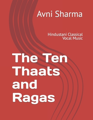 The Ten Thaats and Ragas: Hindustani Classical Vocal Music - Avni Sharma
