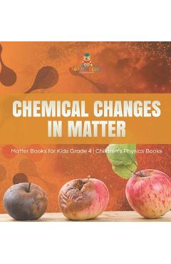 Coperta cărții 'Chemical Changes in Matter Matter Books for Kids Grade 4 Children's Physics Books -'