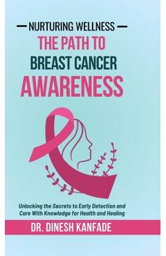 Coperta cărții 'Nurturing Wellness: The Path To Breast Cancer Awareness: Unlocking the Secrets to Early Detection and Care With'