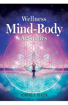 Coperta cărții 'Wellness Mind-Body Activities - Howard D. Blazek'