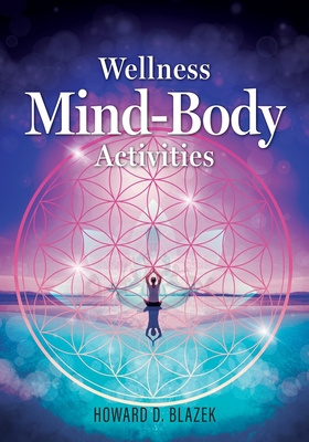 Coperta cărții 'Wellness Mind-Body Activities - Howard D. Blazek'