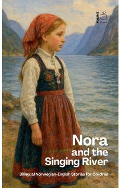 Poza produsului Nora and the Singing River Bilingual Norwegian-English Stories for Children - Pomme Bilingual