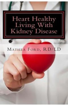 Coperta cărții 'Heart Healthy Living With Kidney Disease: Lowering Blood Pressure - Mathea Ford'