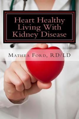Coperta cărții 'Heart Healthy Living With Kidney Disease: Lowering Blood Pressure - Mathea Ford'